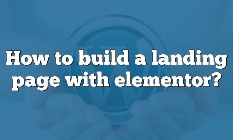 How to build a landing page with elementor?