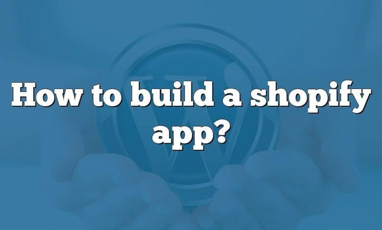 How to build a shopify app?