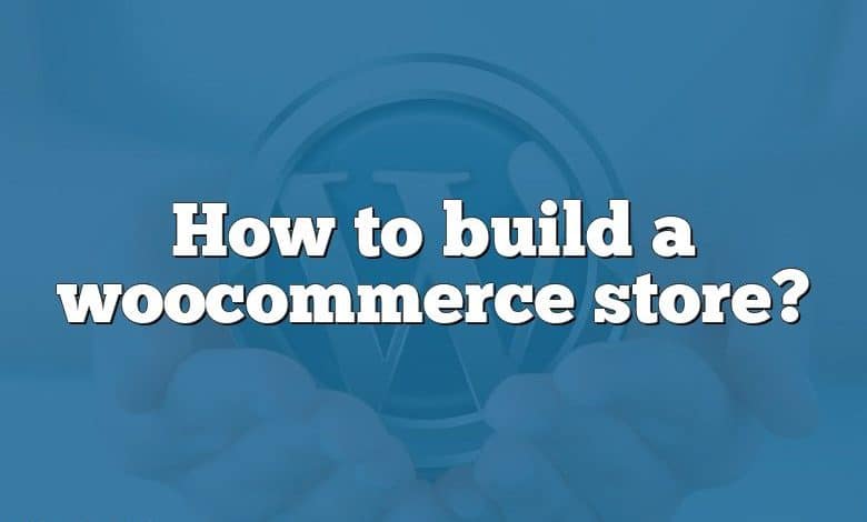 How to build a woocommerce store?