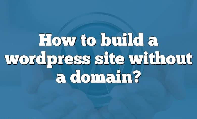 How to build a wordpress site without a domain?