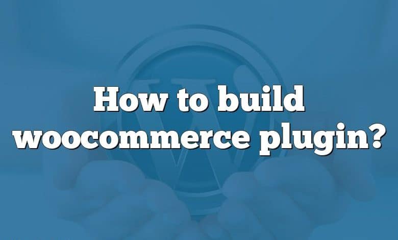 How to build woocommerce plugin?