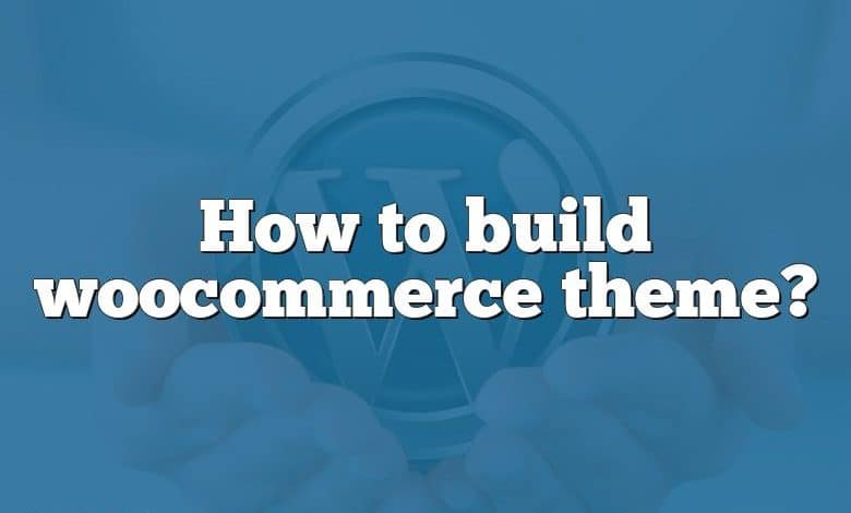 How to build woocommerce theme?