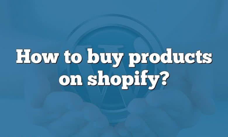 How to buy products on shopify?