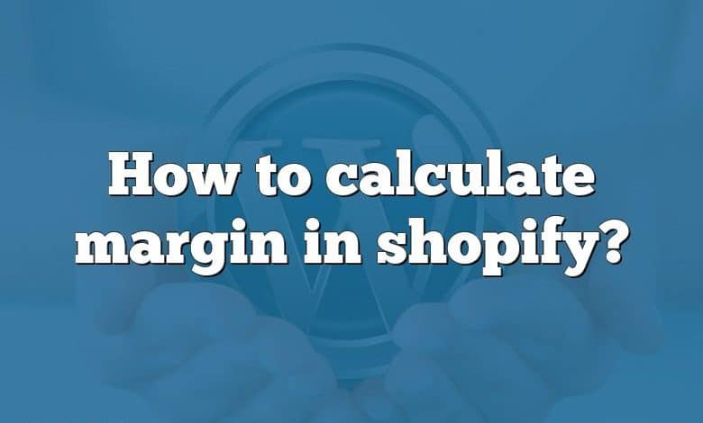 How to calculate margin in shopify?