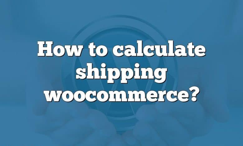 How to calculate shipping woocommerce?