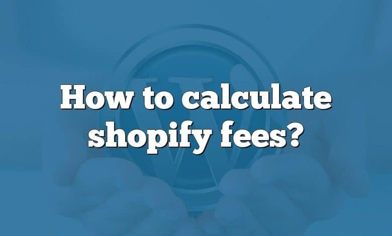 How to calculate shopify fees?