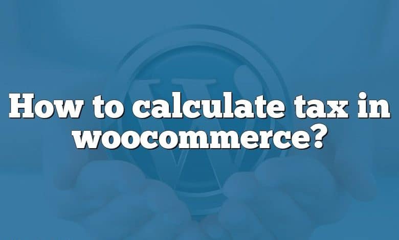 How to calculate tax in woocommerce?