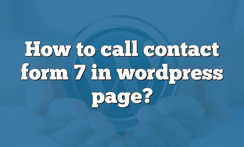 How to call contact form 7 in wordpress page?