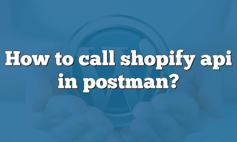 How to call shopify api in postman?