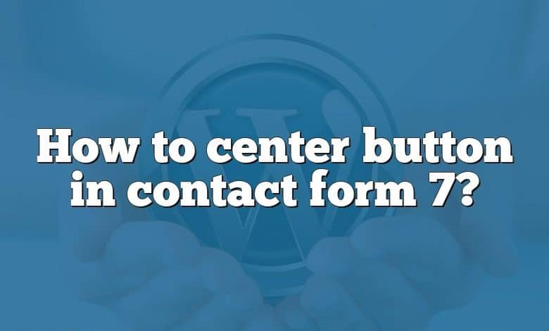 How to center button in contact form 7?