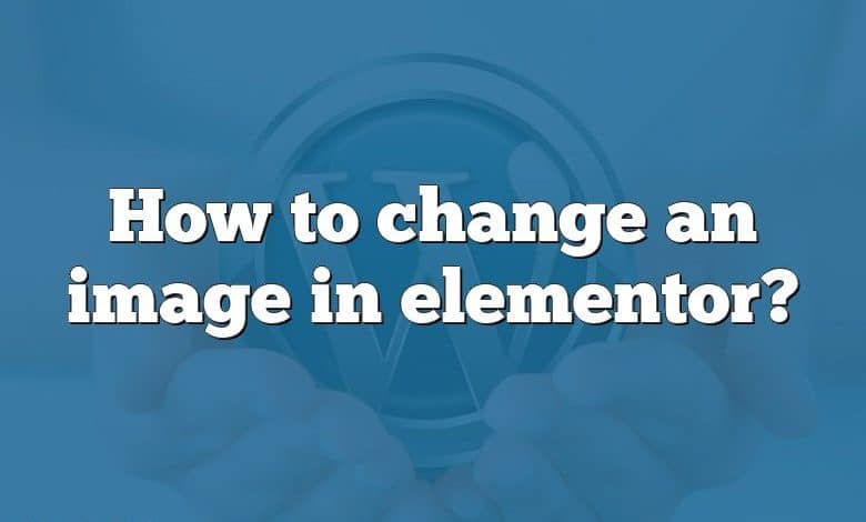 How to change an image in elementor?