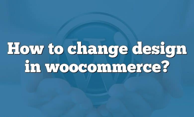 How to change design in woocommerce?