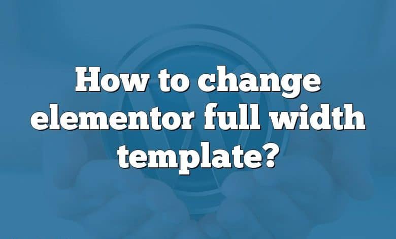 How to change elementor full width template?