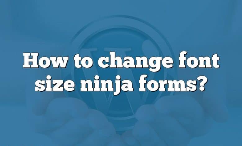 How to change font size ninja forms?