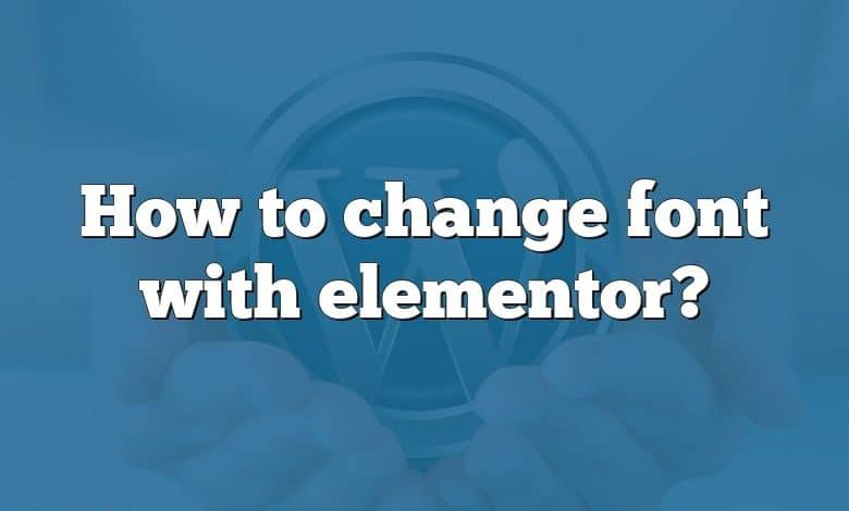How to change font with elementor?