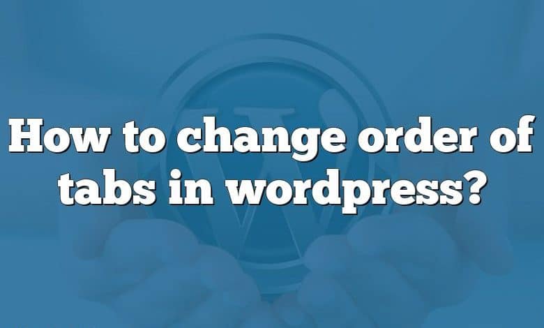 How to change order of tabs in wordpress?