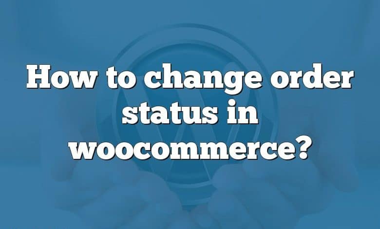 How to change order status in woocommerce?