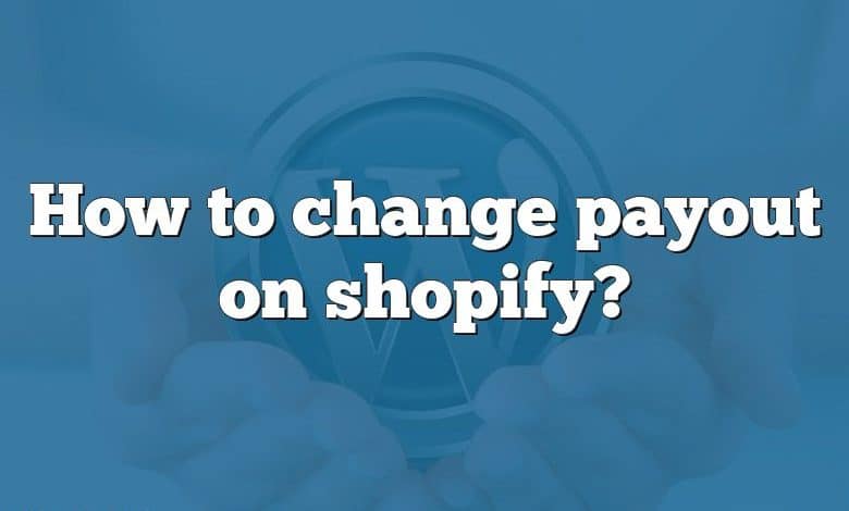 How to change payout on shopify?