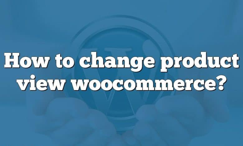 How to change product view woocommerce?
