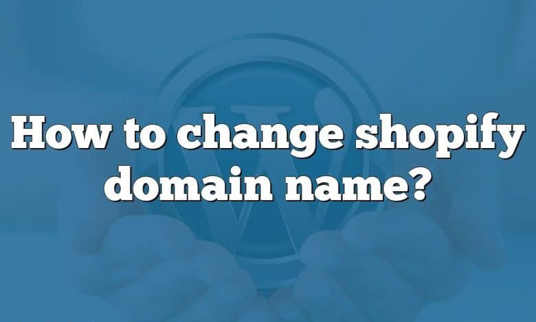 How to change shopify domain name?