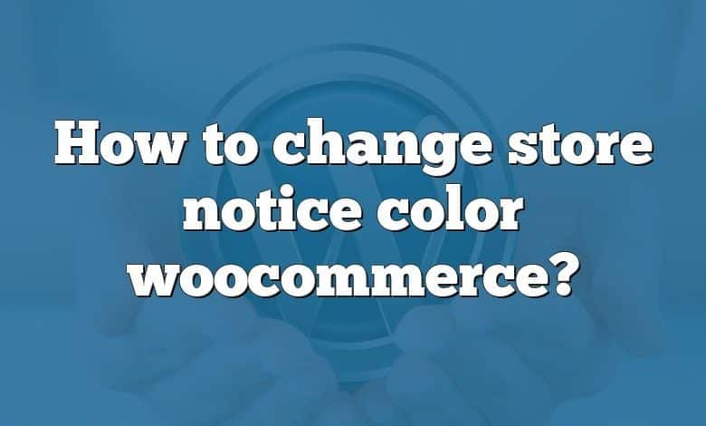 How to change store notice color woocommerce?