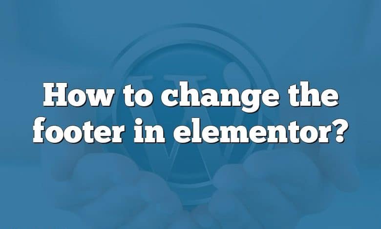 How to change the footer in elementor?