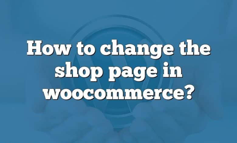 How to change the shop page in woocommerce?