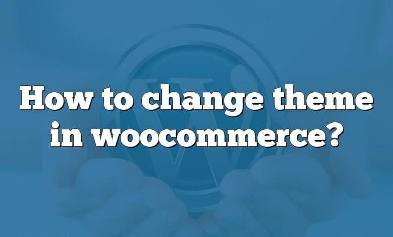 How to change theme in woocommerce?