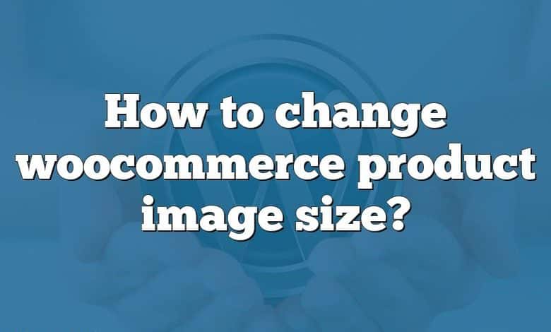 How to change woocommerce product image size?