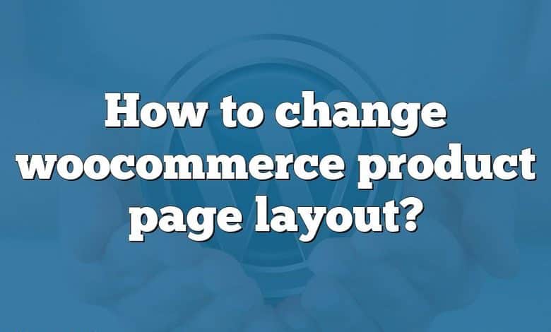 How to change woocommerce product page layout?