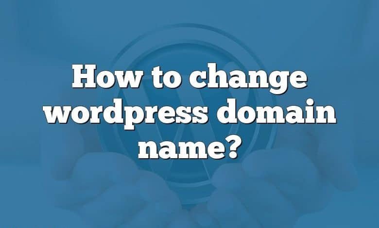 How to change wordpress domain name?