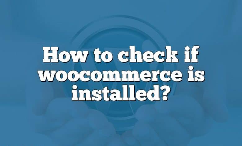 How to check if woocommerce is installed?