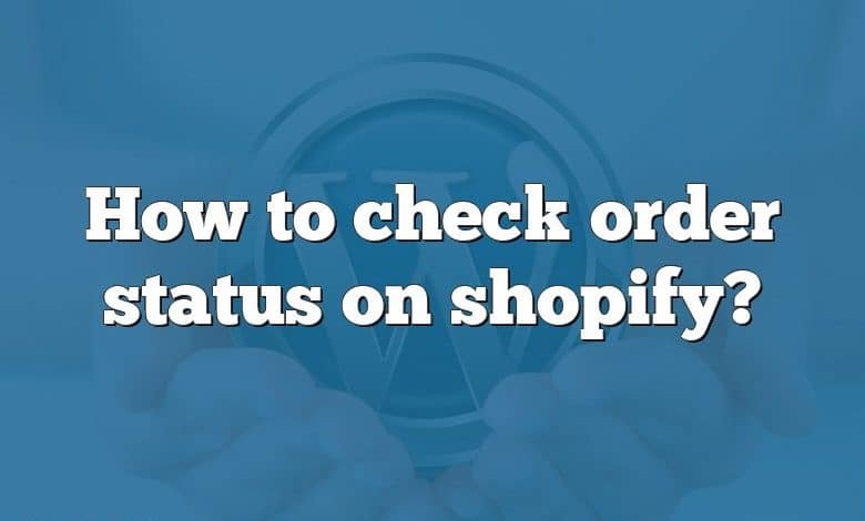 How to check order status on shopify?