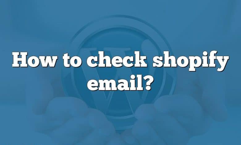 How to check shopify email?