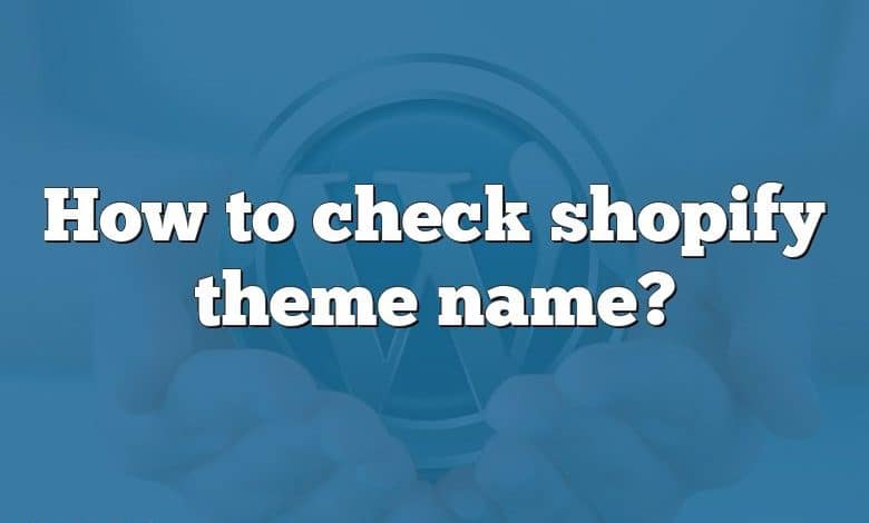 How to check shopify theme name?