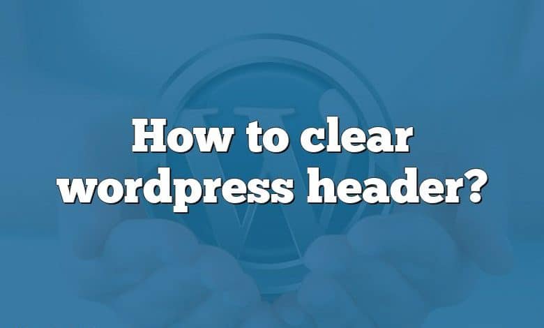 How to clear wordpress header?