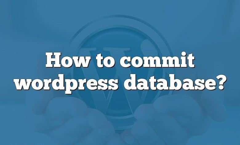 How to commit wordpress database?