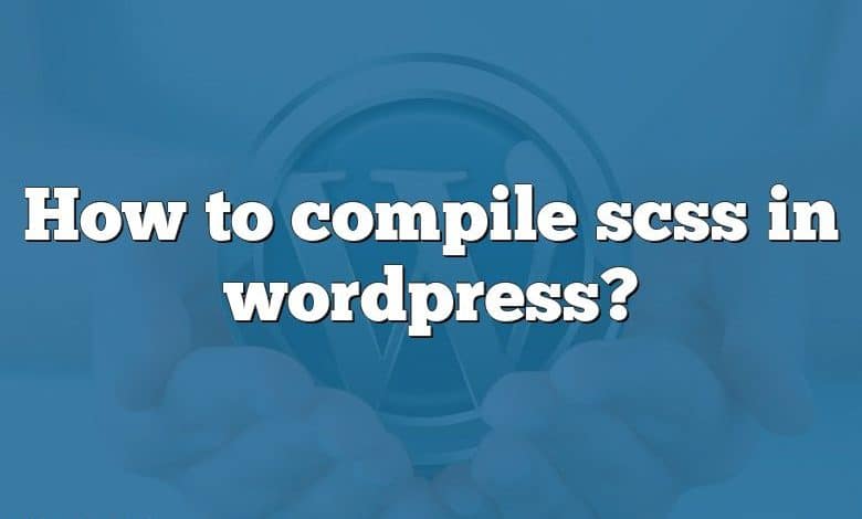 How to compile scss in wordpress?