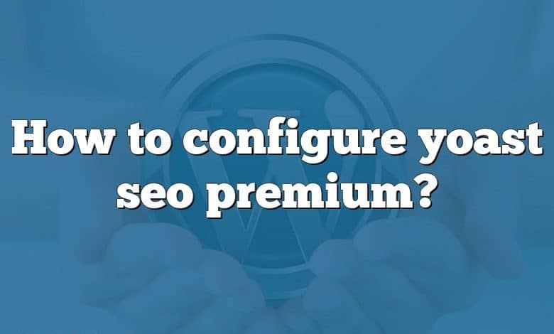 How to configure yoast seo premium?