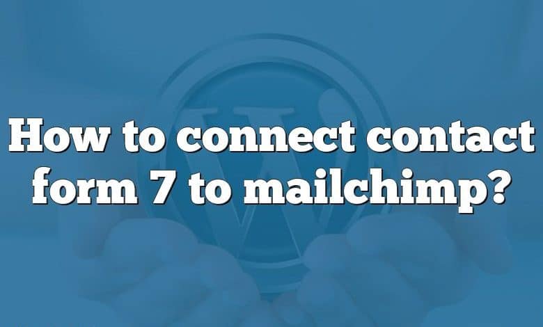 How to connect contact form 7 to mailchimp?