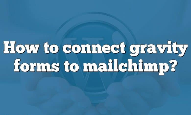 How to connect gravity forms to mailchimp?