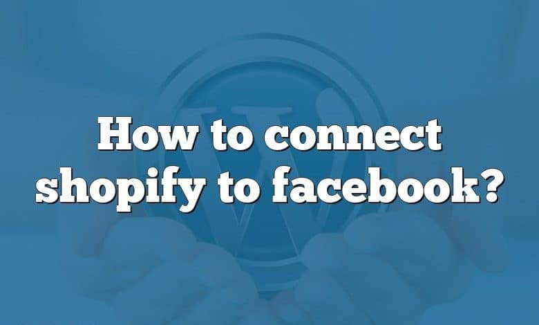 How to connect shopify to facebook?