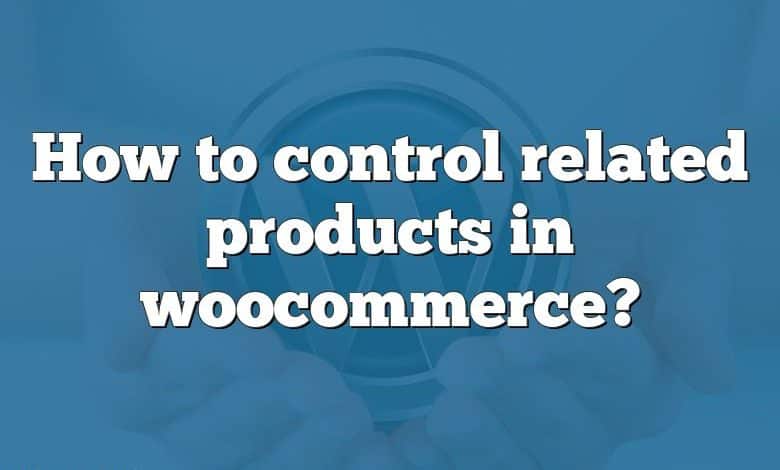 How to control related products in woocommerce?