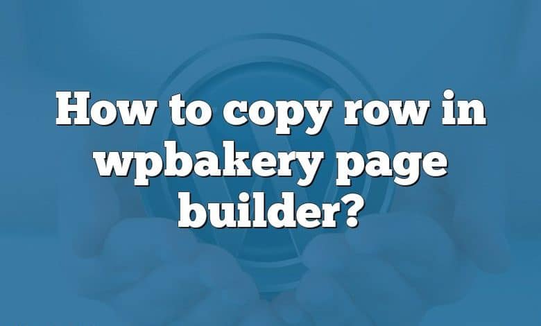 How to copy row in wpbakery page builder?