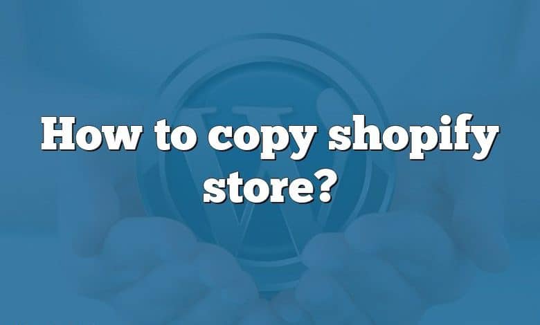 How to copy shopify store?