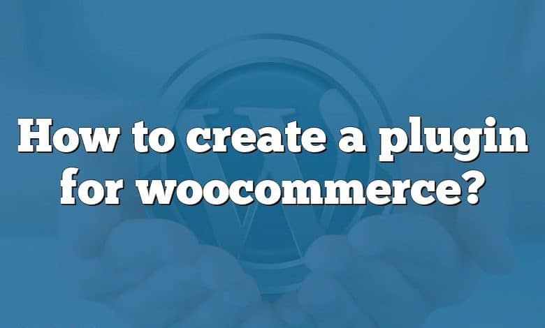 How to create a plugin for woocommerce?