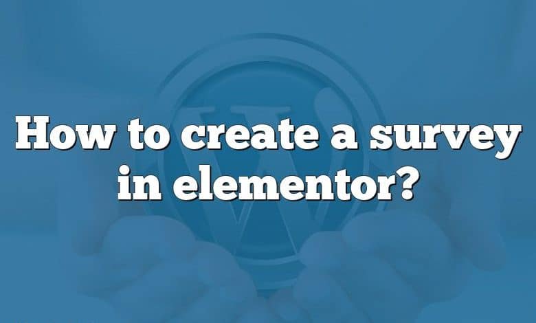 How to create a survey in elementor?