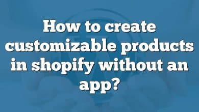 How to create customizable products in shopify without an app?