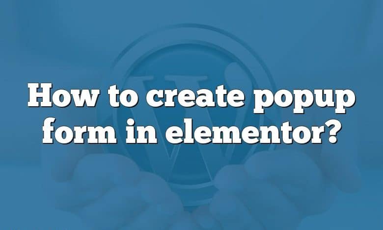 How to create popup form in elementor?