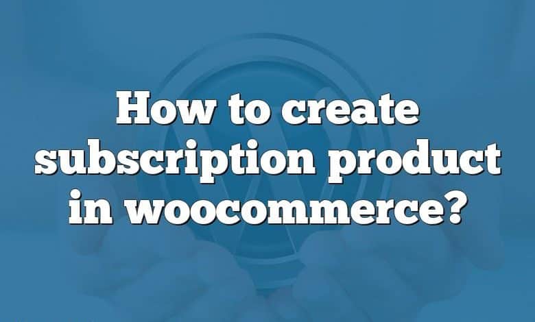 How to create subscription product in woocommerce?